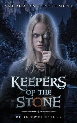 Keepers of the Stone Book Two: Exiled by Clement, Andrew Anzur