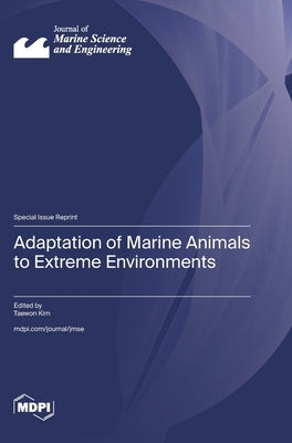 Adaptation of Marine Animals to Extreme Environments by Kim, Taewon