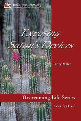 Exposing Satan's Devices by Miller, Betty