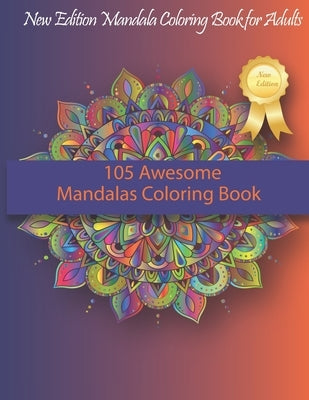 105 Awesome Mandalas Coloring Book: New Edition Mandala Coloring Book for Adults, 105 Pages: 8,5 x 11 inches by Yogamanda