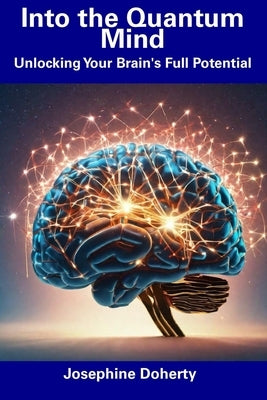 Into the Quantum Mind: Unlocking Your Brain's Full Potential by Doherty, Josephine