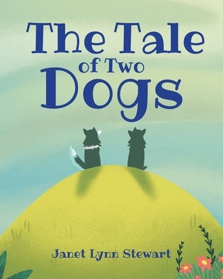 The Tale of Two Dogs by Stewart, Janet Lynn