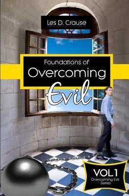 Foundations of Overcoming Evil: How to Start With Deliverance Ministry by Crause, Les D.