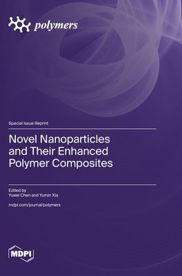 Novel Nanoparticles and Their Enhanced Polymer Composites by Chen, Yuwei