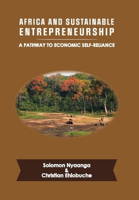 Africa and Sustainable Entrepreneurship: A Pathway to Economic Self-Reliance by Ehiobuche, Christian