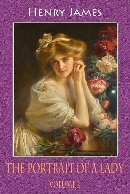 The Portrait of a Lady, Volume 2 by James, Henry