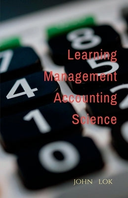 Learning Management Accounting Science by Lok, John
