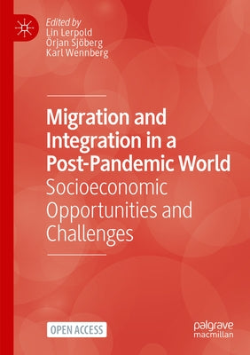 Migration and Integration in a Post-Pandemic World: Socioeconomic Opportunities and Challenges by Lerpold, Lin