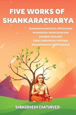 Five Works of Shankaracharya by Chaturvedi, Shraddhesh