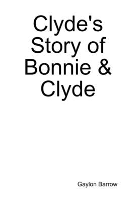 Clyde's Story of Bonnie & Clyde by Barrow, Gaylon