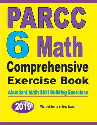 PARCC 6 Math Comprehensive Exercise Book: Abundant Math Skill Building Exercises by Smith, Michael