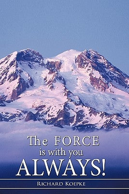 The Force is With You Always! by Koepke, Richard