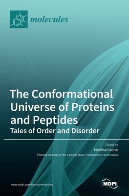 The Conformational Universe of Proteins and Peptides: Tales of Order and Disorder by Leone, Marilisa