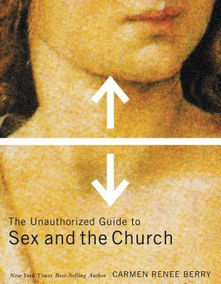 The Unauthorized Guide to Sex and Church by Berry, Carmen Renee