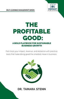 The Profitable Good: A Bold Playbook for Sustainable Business Growth by Stenn, Tamara