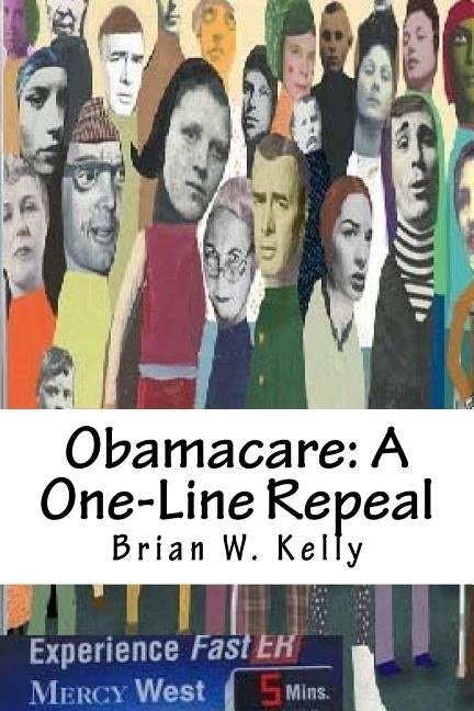 Obamacare: A One-Line Repeal: Congress must get this done! by Kelly, Brian W.