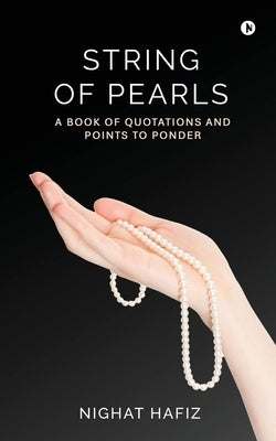 String of Pearls: A book of quotations and points to ponder. by Nighat Hafiz