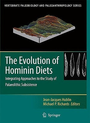The Evolution of Hominin Diets: Integrating Approaches to the Study of Palaeolithic Subsistence by Hublin, Jean-Jacques