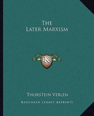 The Later Marxism by Veblen, Thorstein