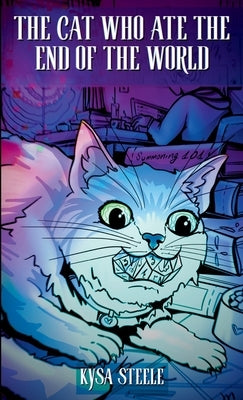 The Cat Who Ate the End of the World by Steele, Kysa