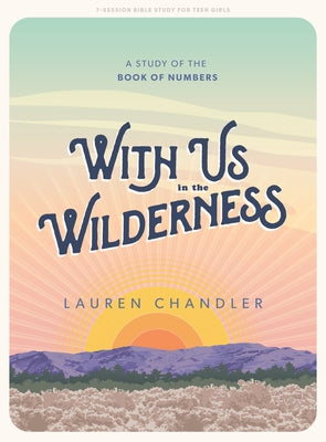 With Us in the Wilderness - Teen Girls' Bible Study Book: A Study of the Book of Numbers by Chandler, Lauren