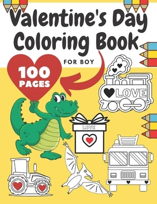 Valentine's Day Coloring Book For Boy: Girl, Toddlers, Adults, Ilustrations With Animals, Digger, Construction Vehicle, Dinosaur, Fire Truck, Heart, P by Barc, Mike