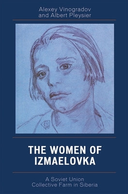 Women of Izmaelovka: A Soviet Union Collective Farm in Siberia by Vinogradov, Alexey