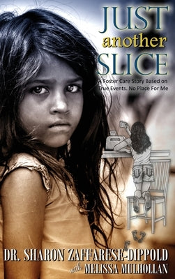 Just Another Slice-A Foster Care Story Based on True Events. No Place For Me Series by Zaffarese-Dippold, Sharon