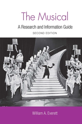 The Musical: A Research and Information Guide by Everett, William
