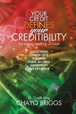 Your Credit Defines Your Creditability: The Genetic Make-Up Credit by Briggs, Chayo