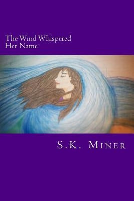 The Wind Whispered Her Name by Miner, S. K.