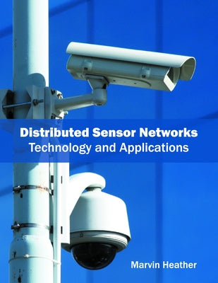 Distributed Sensor Networks: Technology and Applications by Heather, Marvin