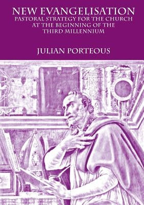 New Evangelisation: Pastoral Strategy for the Church at the Beginning of the Third Millennium by Porteous, Julian