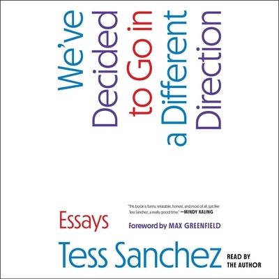 We've Decided to Go in a Different Direction: Essays by Sanchez, Tess