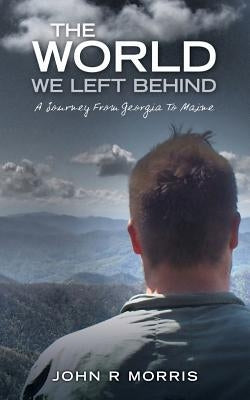 The World We Left Behind: A Journey From Georgia To Maine by Newark, Torrance