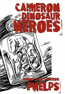 Cameron and the Dinosaur Heroes by Phelps, Donna