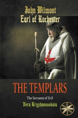The Templars: The Servants of Evil by Wilmot, John Earl of Rochester