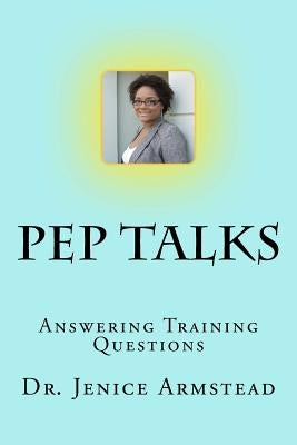 Pep Talks: Answering Training Questions by Armstead, Jenice