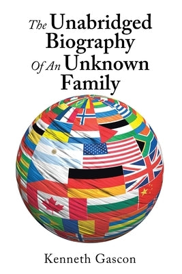 The Unabridged Biography of an Unknown Family by Gascon, Kenneth