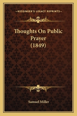 Thoughts On Public Prayer (1849) by Miller, Samuel