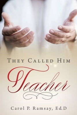 They Called Him Teacher by Ramsay Ed D., Carol P.