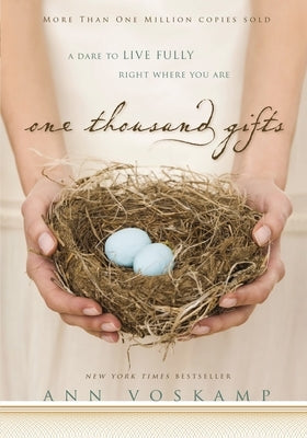One Thousand Gifts: A Dare to Live Fully Right Where You Are by Voskamp, Ann