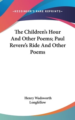 The Children's Hour And Other Poems; Paul Revere's Ride And Other Poems by Longfellow, Henry Wadsworth