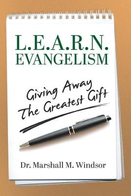 L.E.A.R.N. Evangelism: Giving Away The Greatest Gift by Windsor, Marshall M.