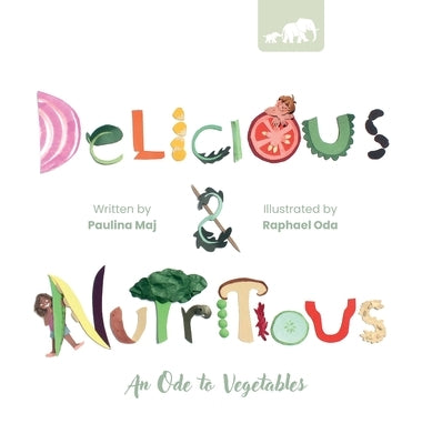 Delicious and Nutritious: An Ode to Vegetables by Maj, Paulina