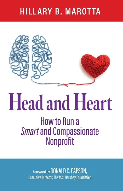 Head and Heart: How to Run a Smart and Compassionate Nonprofit by Papson, Donald C.