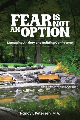 Fear Is Not an Option!: Managing Anxiety and Building Confidence by Petersen M. a., Nancy L.