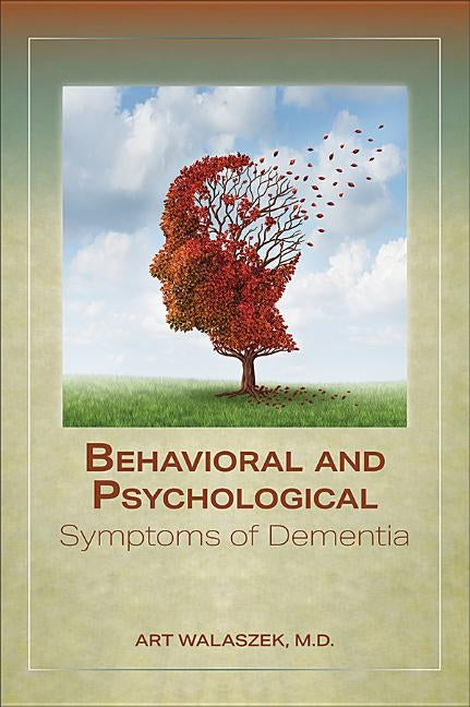 Behavioral and Psychological Symptoms of Dementia by Walaszek, Art