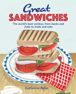 Great Sandwiches: The World's Best Creations, from Stacks and Clubs, to Melts and Subs by Dog 'n' Bone