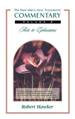 New Testament Commentary: Volume Two: Acts - Ephesians by Hawker, Robert